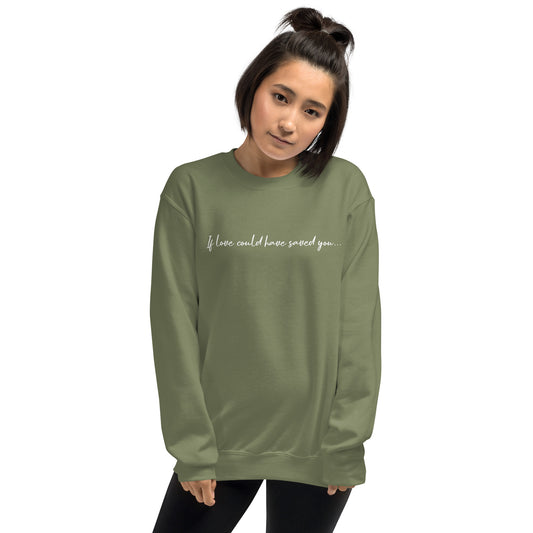 if love could have saved you sweatshirt